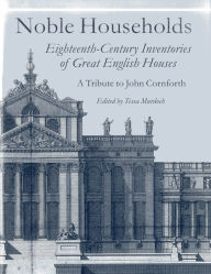 Title: Noble Households: Eighteenth-Century Inventories of Great English Houses, Author: Tessa Murdoch