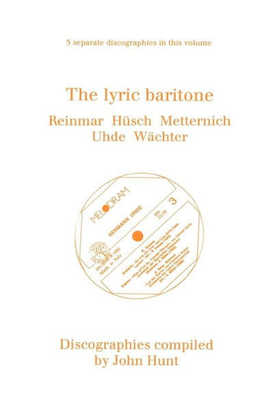 The Lyric Baritone. 5 Discographies. Hans Reinmar, Gerhard HÃ¯Â¿Â½sch (Husch), Josef Metternich, Hermann Uhde, Eberhard WÃ¯Â¿Â½chter (Wachter). [1997].