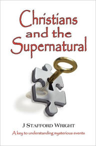 Title: Christians And The Supernatural, Author: J. Stafford Wright