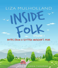 Title: Inside Folk Volume 1: Notes from a Scottish musician's year, Author: Liza Mulholland