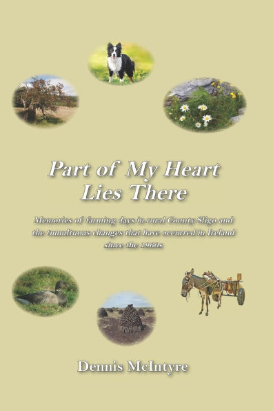 Part of My Heart Lies There: Memories of farming days in rural County Sligo and the tumultuous changes that have occurred in Ireland since the 1960s