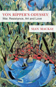 Title: Von Ripper's Odyssey: War, Resistance, Art and Love, Author: Sian Mackay