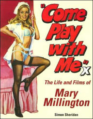 Title: Come Play With Me: The Life and Films Of Mary Millington, Author: First Last