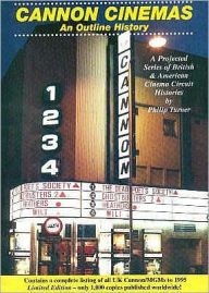 Title: Cannon Cinemas: An Outline History: A Projected Series of British and American Cinema Circuit Histories, Author: Philip Turner