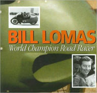 Title: Bill Lomas World Champion Road Racer, Author: Bill Lomas