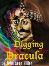 Title: Digging for Dracula, Author: John Sean Hillen