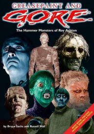 Title: Greasepaint and Gore: The Hammer Monsters of Roy Ashton, Author: Bruce Sachs