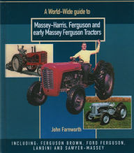 Title: Worldwide Guide to Massey Harris, Ferguson and Early Massey Ferguson Tractors, Author: John Farnworth