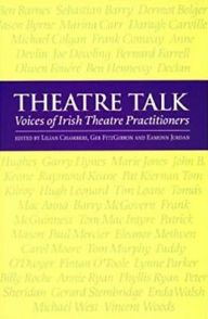 Title: Theatre Talk: Voices of Irish Theatre Practitioners, Author: Lilian Chambers