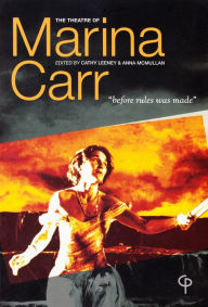 Title: The Theatre of Marina Carr: ''Before Rules Was Made'', Author: Cathy Leeney