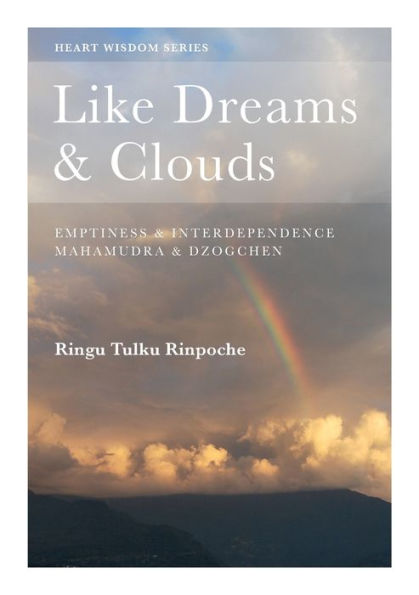 Like Dreams & Clouds: Emptiness Interdependence, Mahamudra Dzogchen