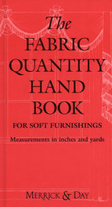 Title: The Fabric Quantity Handbook: For Drapes, Curtains, and Soft Furnishings, Author: Catherine Merrick