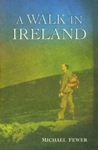 Title: A Walk in Ireland: An Anthology of Walking Literature, Author: Michael Fewer