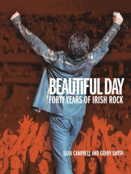 Title: Beautiful Day: 40 years of Irish Rock, Author: Sean Campbell