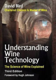 Title: Understanding Wine Technology: The Science of Wine Explained / Edition 3, Author: David Frederick John Bird