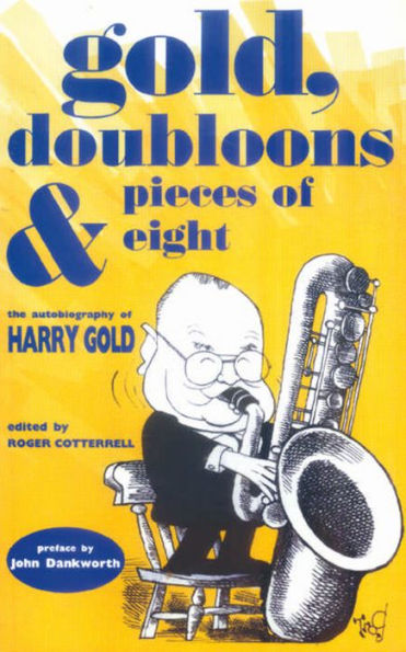 Gold, Doubloons & Pieces Of Eight: The autobiography of Harry Gold