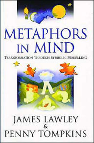 Title: Metaphors in Mind: Transformation Through Symbolic Modelling, Author: James Lawley