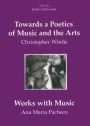 Towards a Poetics of Music and the Arts: Selected Thoughts and Aphorisms with Works with Music by Ana Maria Pacheco