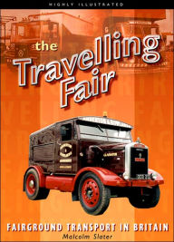 Title: The Traveling Fair: Fairground Transport in Britain, Author: Malcolm Slater