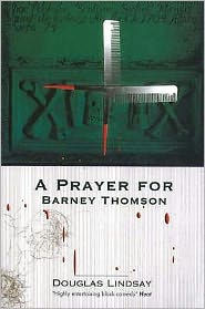 Title: A Prayer for Barney Thomson (Barney Thomson Series #3), Author: Douglas Lindsay