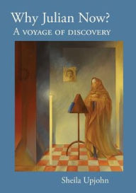 Title: Why Julian Now?: A Voyage of Discovery, Author: Sheila Upjohn