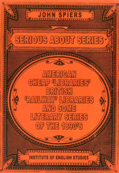 Serious about Series: American Cheap 'Libraries', 'Railway' Libraries, and Some Literary Series of the 1890s
