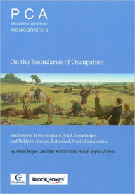 Title: On the Boundaries of Occupation: Excavations at Burringham Road, Scunthorpe and Baldwin Avenue, Bottesford, North Lincolnshire, Author: Peter Boyer