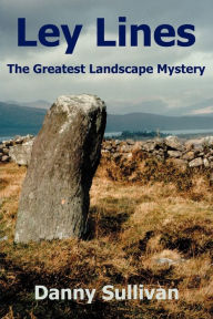 Title: Ley Lines: The Greatest Landscape Mystery, Author: Danny Sullivan