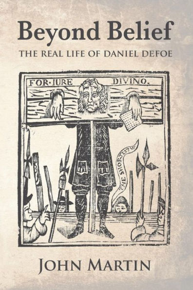 Beyond Belief - The real Life of Daniel Defoe