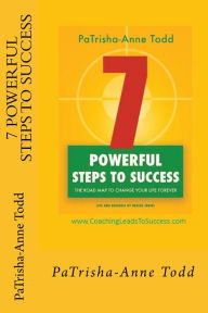 Title: 7 Powerful Steps To Success: The road map to change your life for ever, Author: Patrisha-Anne Todd