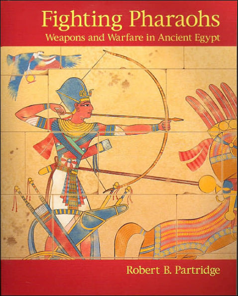 Fighting Pharaohs: Weapons and Warfare in Ancient Egypt