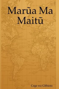 Title: Marua Ma Maitu, Author: Cege Wa Githiora