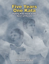 Title: Five Years, One Kata, Author: Bill Burgar