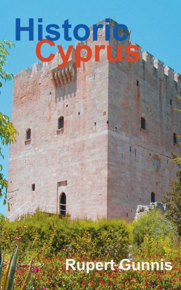 Historic Cyprus: A Guide to Its Towns and Villages, Monasteries and Castles