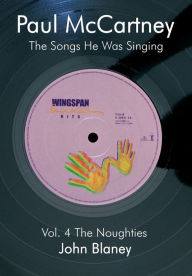 Title: Paul McCartney: The Noughties Vol.4: The Songs He Was Singing, Author: John Blaney