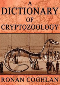 Title: A Dictionary of Cryptozoology, Author: Ronan Coghlan