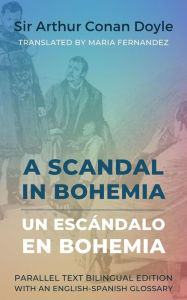 Title: A Scandal in Bohemia - Un escándalo en Bohemia: Parallel Text Bilingual Edition with an English-Spanish Glossary, Author: Arthur Conan Doyle