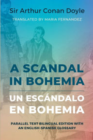 Title: A Scandal in Bohemia - Un escÃ¯Â¿Â½ndalo en Bohemia: Parallel Text Bilingual Edition with an English-Spanish Glossary, Author: Arthur Conan Doyle