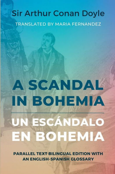 A Scandal in Bohemia - Un escÃ¯Â¿Â½ndalo en Bohemia: Parallel Text Bilingual Edition with an English-Spanish Glossary