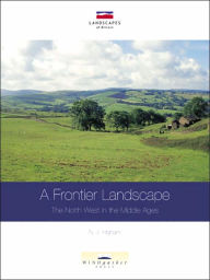 Title: A Frontier Landscape: The North West in the Middle Ages, Author: Nicholas Higham