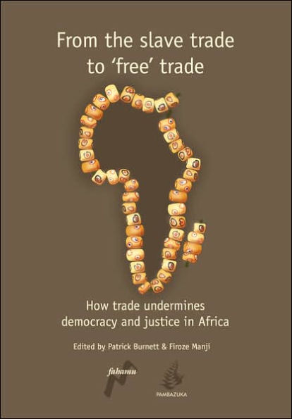 From the Slave Trade to 'Free' Trade: How Trade Undermines Democracy and Justice in Africa