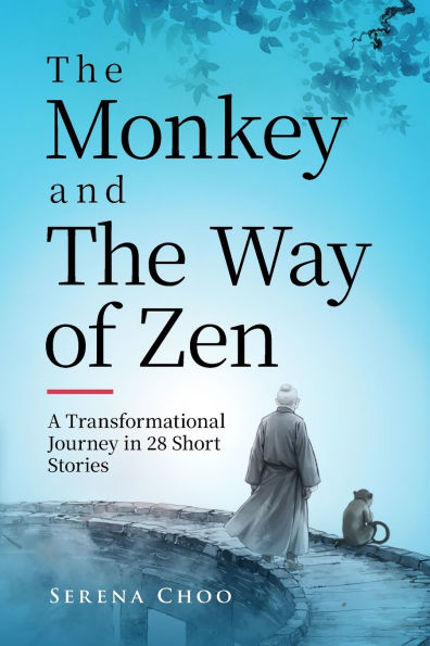 The Monkey and Way of Zen: A Transformational Journey 28 Short Stories-Embrace Mindfulness, Overcome Overthinking, Let Go, Find Inner Peace Happiness