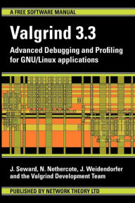 Valgrind 3.3 - Advanced Debugging and Profiling for Gnu/Linux Applications