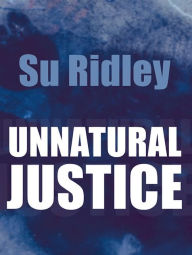 Title: Unnatural Justice, Author: Su Ridley
