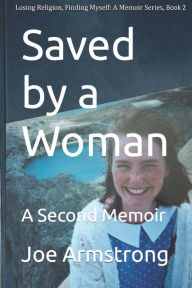 Title: Saved by a Woman: A Second Memoir, Author: Joe Armstrong