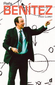 Title: Rafa Benitez: The authorised biography of the Liverpool Football Club Manager, Author: Paco Lloret