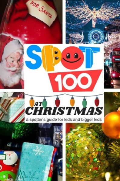 Spot 100 at Christmas: A Spotter's Guide for kids and bigger kids