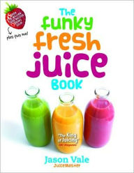 Title: The Funky Fresh Juice Book, Author: Jason Vale