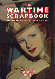 Title: Wartime Scrapbook: From Blitz to Victory 1939-1945, Author: Robert Opie