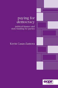 Title: Paying for Democracy: Political Finance and State Funding for Parties, Author: Kevin Casas-Zamora